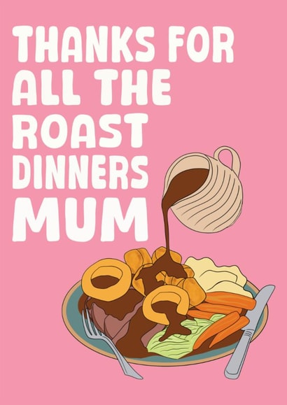 Fun Mother's Day Card - Thanks For The Roast Dinners created by Stuck Shop Gifts