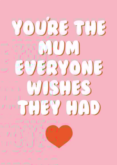 Cute Mother's Day Card - You're The Mum Everyone Wishes They Had - Heart created by Stuck Shop Gifts