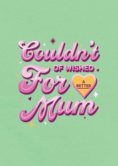 Classic Mother's Day Card - Couldn't Wish For A Better Mum created by Kamiya Chirodian