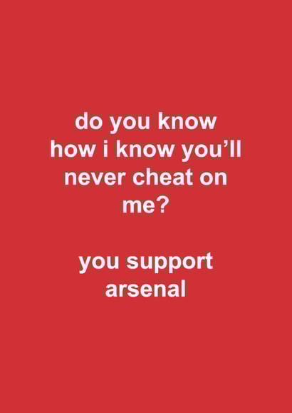 Funny Valentine's Day/Anniversary Card - Arsenal - Never Cheat On Me created by The Cake Thief