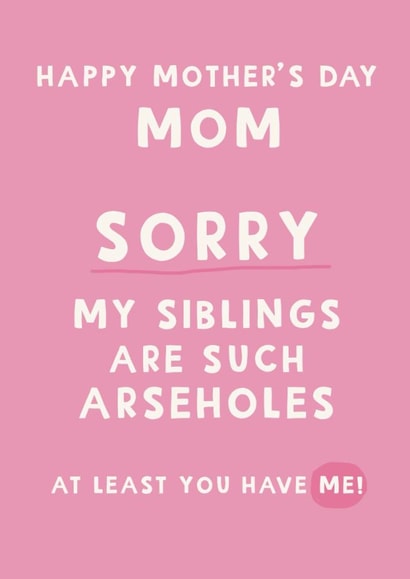 Cheeky Mother's Day Card - Sorry My Siblings Are Such Arseholes - Typography created by Giddy Kipper