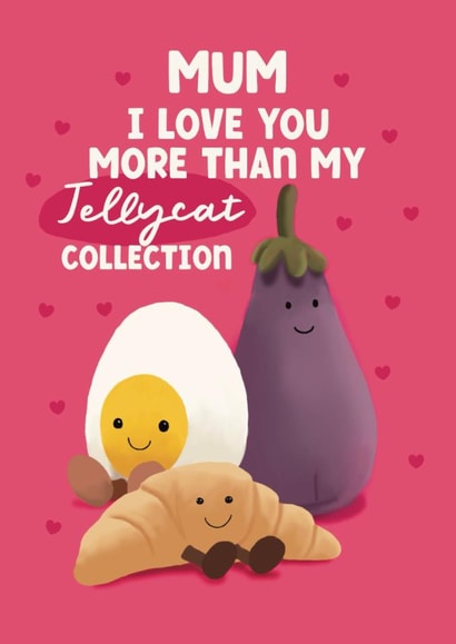 Cute Mother’s Day Card - I Love You More Than My Jellycat Collection - Hearts created by Giddy Kipper