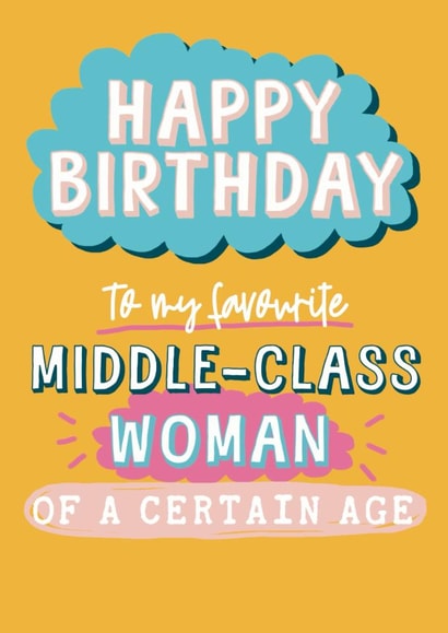 Fun Birthday Card - For Her - Middle-Class Woman Of A Certain Age created by Giddy Kipper