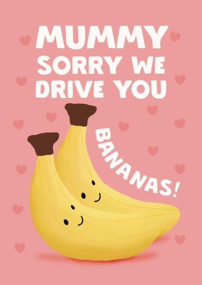 Cute Mother's Day Card - Sorry We Drive You Bananas created by Giddy Kipper