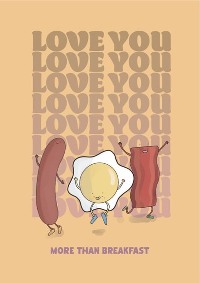 Love you more than breakfast created by Richard Darani