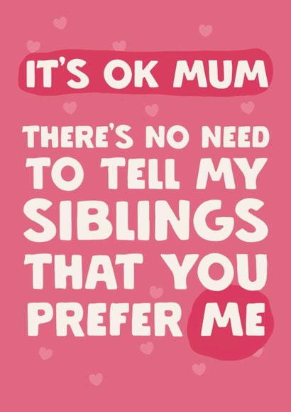 Funny Mother's Day Card - It's OK Mum - Favourite Child created by Giddy Kipper