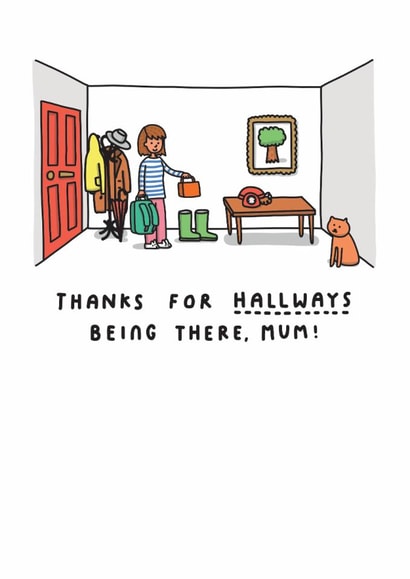 Cute Mother's Day/Birthday Card - Pun - Thanks For Hallways Being There created by mungo and shoddy