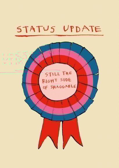 Cheeky Valentine's Card - Rosette - Still The Right Side Of Shaggable created by Poet and Painter