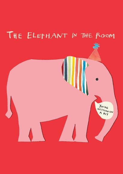 Funny Birthday Card - The Elephant In The Room - You're Getting On A Bit created by Poet and Painter