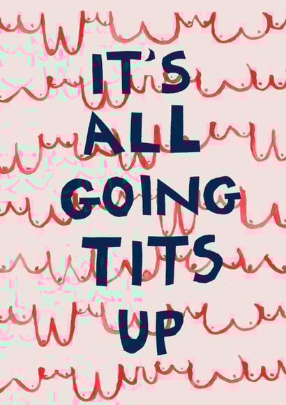 Fun Just Because Card - It's All Going Tits Up - Boobs created by Poet and Painter