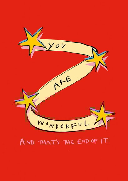 Cute Love & Friendship Card - You Are Wonderful - That's The End Of It created by Poet and Painter