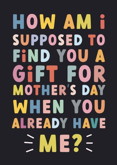 Funny Mother's Day Card - You Already Have Me created by Sarah Harding