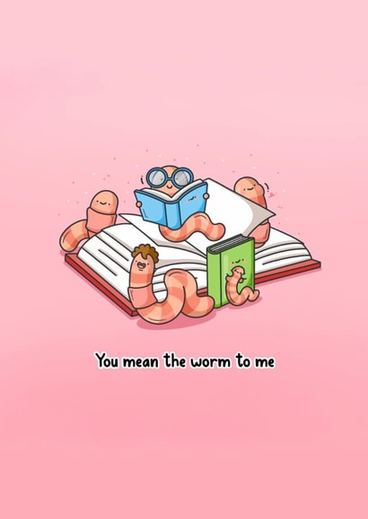 Funny Cute Worm Pun Card – You Mean the Worm to Me created by Toastedink