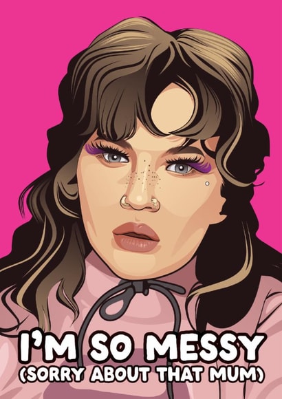 Funny Mother's Day Card - Lola Young - I'm Too Messy created by Filthy Sentiments