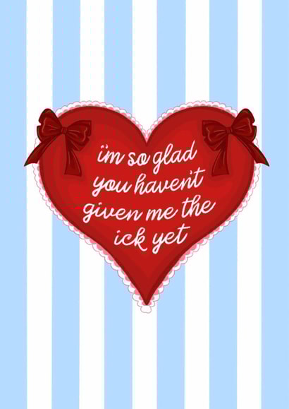 Funny Anniversary Valentines Card - So Glad You Haven't Given Me The Ick Yet created by byRosybum