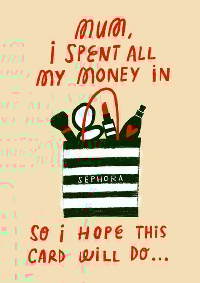 Funny Mother's Day Card - Spent All My Money In Sephora created by @AimeeStevens.Design