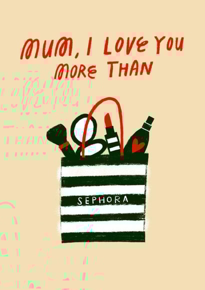 Funny Mother's Day Card - Love You More Than Sephora created by @AimeeStevens.Design