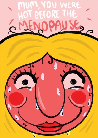 Funny Mothers Day Card - You Were Hot Before The Menopause created by Bishop, Please!