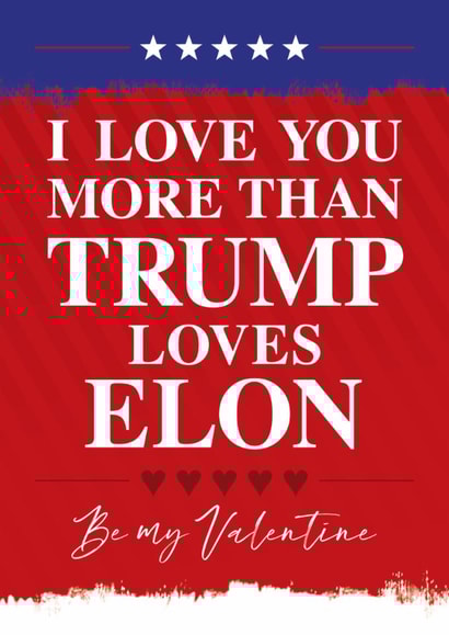 Funny Valentine's Day Card - Love You More Than Trump Loves Elon created by Wordplay Design