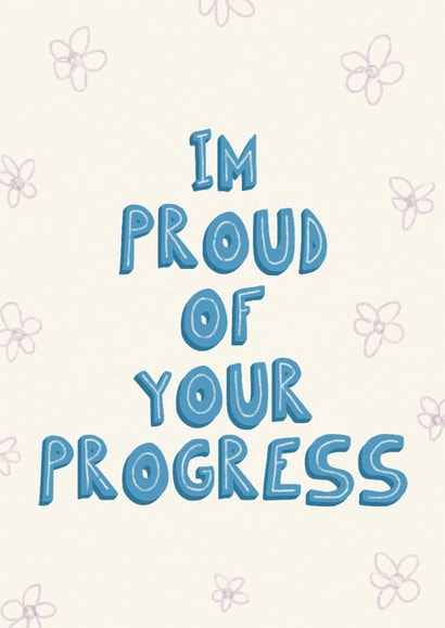Cute Love & Friendship Card - I'm Proud Of Your Progress - Flowers created by PopItThere