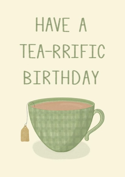 Happy birthday, Have a terrific birthday, Have a tea-rrific birthday, Pun created by Mim’s cards
