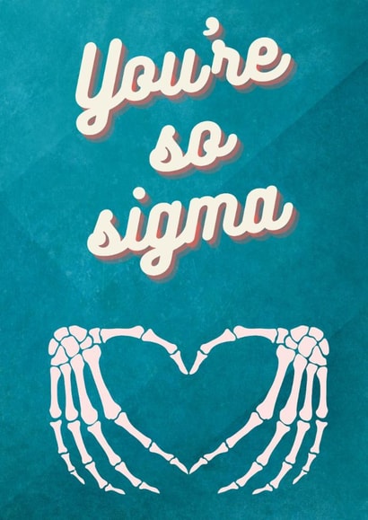 a cute valentine's, anniversary or birthday card for your sigma person. created by Pooch and Co. 