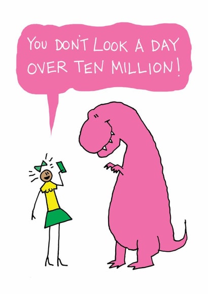 Funny Birthday Card - Dinosaur - Ten Million created by Reason to Send