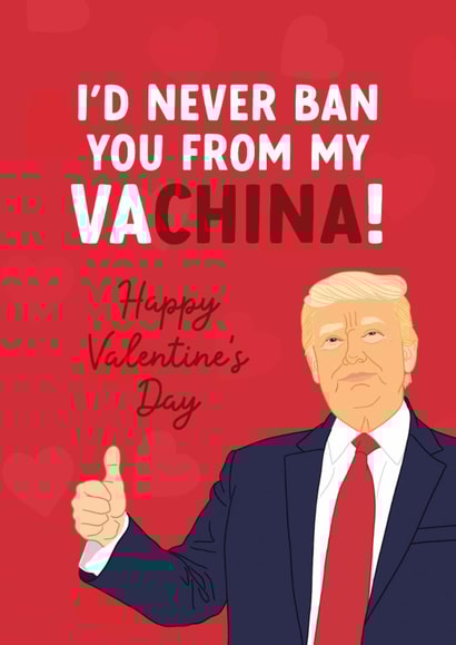 Funny Valentine's Day Card - Ban You From My Va-China! - Donald Trump created by The Cake Thief