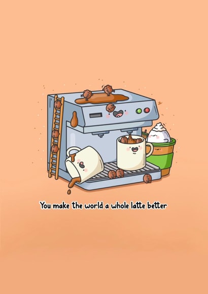 Funny Cute Coffee Pun Card – You Make the World a Whole Latte Better created by Toastedink