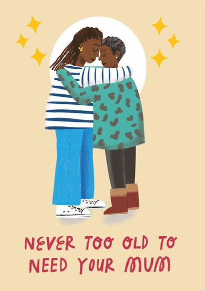 Cute Mother's Day Card - Never Too Old To Need Mum created by @AimeeStevens.Design