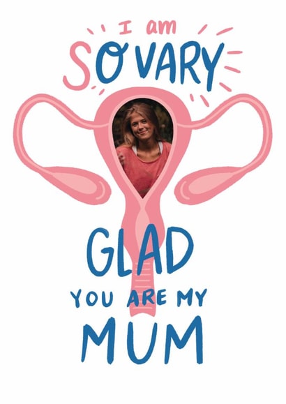 Funny Mother's Day Card - So Very Glad - Ovary created by Cindy Reynolds