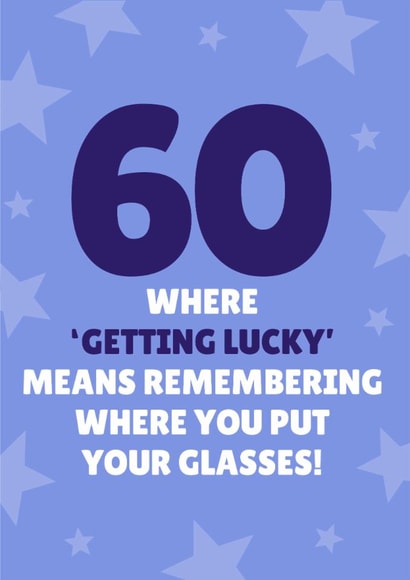 Funny 60th Birthday Card - Getting Lucky - Remembering Where You Put Your Glasses! created by Blush & Blossom 