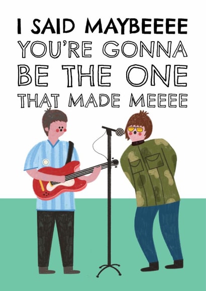 Funny Father's Day Card - Oasis - Be The One That Made Me created by AbiGoLucky