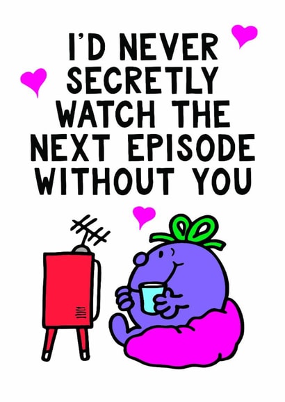 Funny Valentine's Day Card - I'd Never Watch The Next Episode Without You - Little Miss Naughty created by Mr. Men