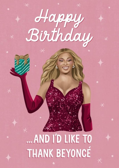 Fun Birthday Card - Beyoncé - And I'd Like To Thank Beyoncé created by Silky Rose Design