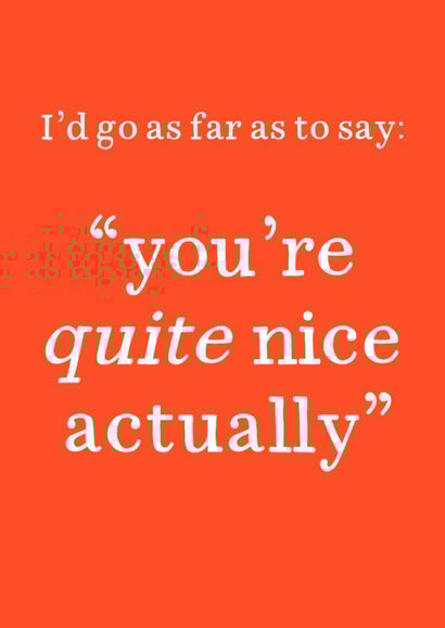 Fun Valentine's Day/Anniversary Card - You're Quite Nice Actually - British created by Very British Problems