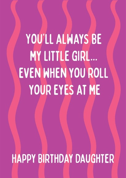 Fun Birthday Card - For Daughter - You'll Always Be My Little Girl created by @Laura Lonsdale Designs