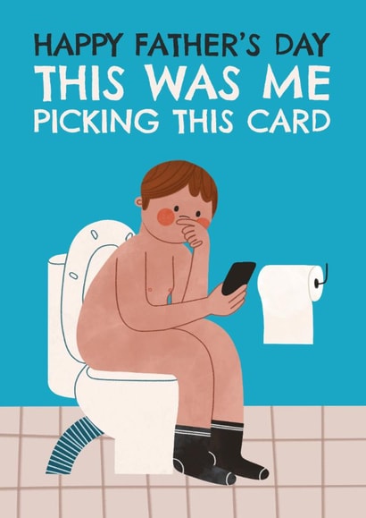 Funny Father's Day Card - Toilet - Me Picking This Father's Day Card created by AbiGoLucky