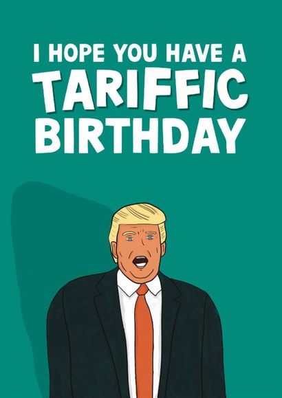 Funny Birthday Card - Trump Tariffs created by Pickled Prints