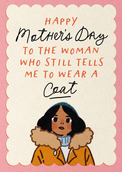 Cute Mother's Day Card - To The Woman - Who Still Tells Me To Wear A Coat created by Mrs Best Paper Co.