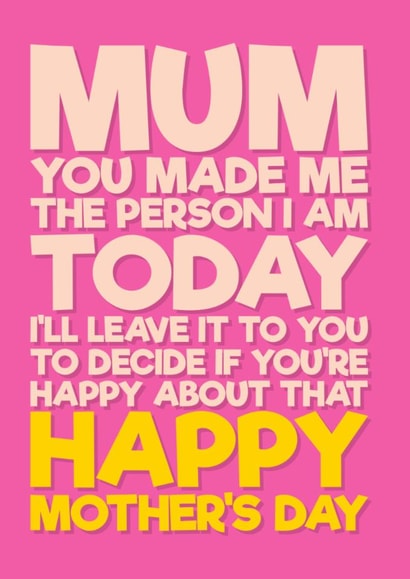 Funny Mother's Day Card - It's Your Fault - Made Me The Person I Am Today created by Blind Faith