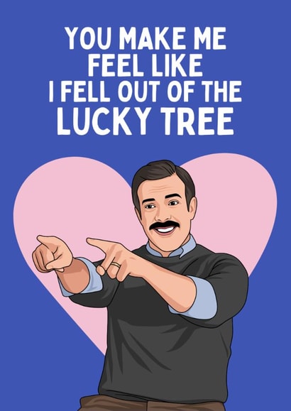 Fun Anniversary Card - Ted Lasso - I Fell Out Of The Lucky Tree created by Sundiva Designs