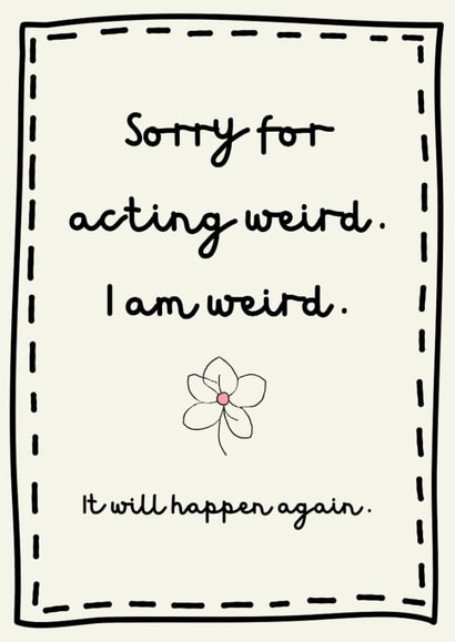 Funny Sorry Card - I Am Weird created by Tainted Genie