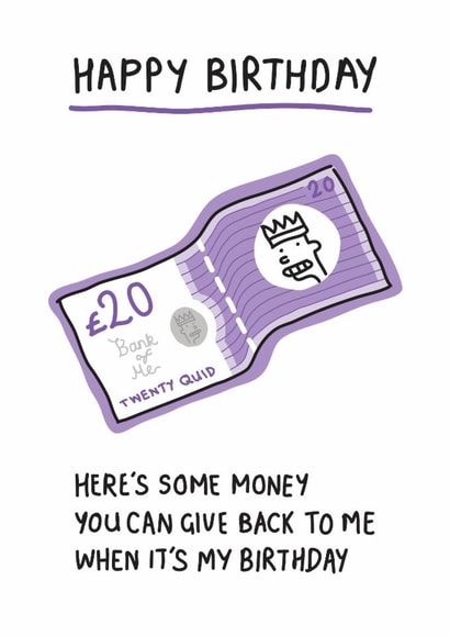 Funny Birthday Card - £20 - Give Back To Me When It's My Birthday created by Adam Wozniak