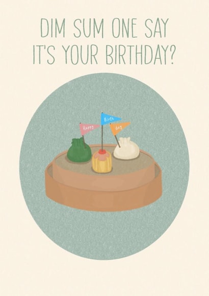 Happy birthday, pun, funny birthday card, Dim Sum one say its your birthday created by Mim’s cards
