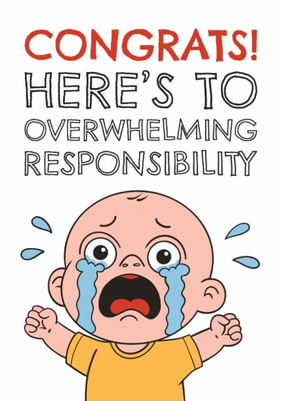 Funny New Baby Card - Congrats! - Overwhelming Responsibility created by AbiGoLucky
