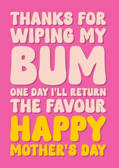 Funny Mother’s Day Card - Thanks For Wiping my Bum created by Blind Faith