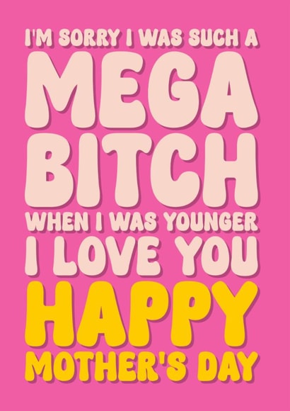 Funny Mother’s Day Card - For Mum - Sorry I Was A Mega Bitch created by Blind Faith
