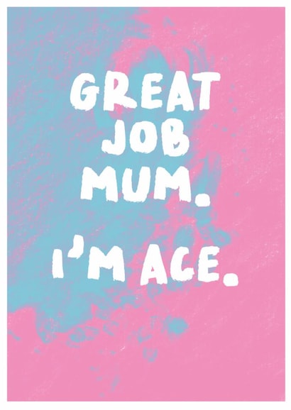 Fun Mother's Day Card - Great Job Mum - I'm Ace created by The Buddy Fernandez Card Co.