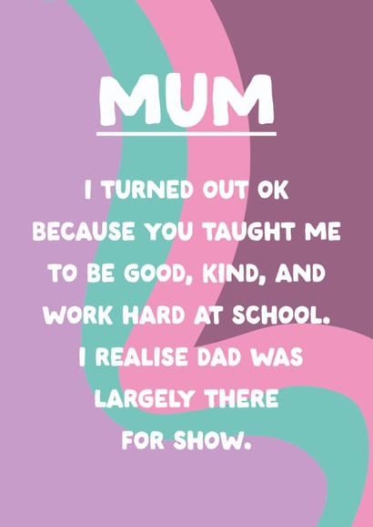 Funny Mother's Day Card - Dad Was There For Show created by The Buddy Fernandez Card Co.